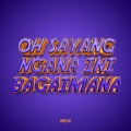 Oh Sayang Ngana Ini Bagaimana (Remix)