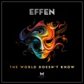 Effen - The World Doesn't Know (Extended Mix)