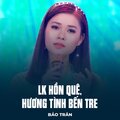 Bảo Trân、Thanh Sơn、Ha Son - LK Hồn Quê, Hương Tình Bến Tre
