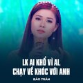 Bảo Trân、Thương Linh、Nguyen Phuc Thien - LK Ai Khổ Vì Ai, Chạy Về Khóc Với Anh