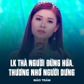 Bảo Trân、Nguyên Chấn Phong、Nguyễn Nhất Huy - LK Thà Người Đừng Hứa, Thương Nhớ Người Dưng