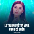 Bảo Trân、Ha Son、Minh Vy - LK Thương Về Trà Vinh, Vọng Cổ Buồn