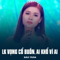 Bảo Trân、Minh Vy、Thương Linh - LK Vọng Cổ Buồn, Ai Khổ Vì Ai