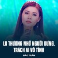 Bảo Trân、Nguyễn Nhất Huy、Nhật Ngân - LK Thương Nhớ Người Dưng, Trách Ai Vô Tình