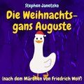 Die Weihnachtsgans Auguste (nach dem Märchen von Friedrich Wolf)