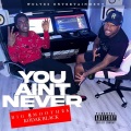 You Aint Never (feat. Kodak Black) (Explicit)