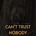 L Hill、Mr. D Swagg - Can't Trust Nobody (Remix|Explicit)