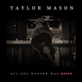 Taylor Mason - All She Wanted Was Roses