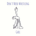 Gael - Don't Need Whistling