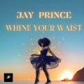 Jay Prince - Whine Your Waist