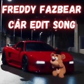 Freddy Fazbear Remixes - Freddy Fazbear Car Edit Mashup