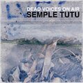 Dead Voices on Air - Semple Tutu Plougher