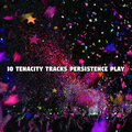 10 Tenacity Tracks Persistence Play