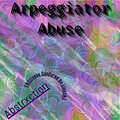 Abstrxction - Arpeggiator Abuse (Extra Silliness Conjured by Lipstik)