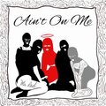 Ain't On Me (Explicit)