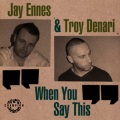 Troy Denari、Jay Ennès、Pep & Rash - When You Say This