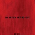flint2fried - IM TRYNA FIGURE OUT (Explicit)
