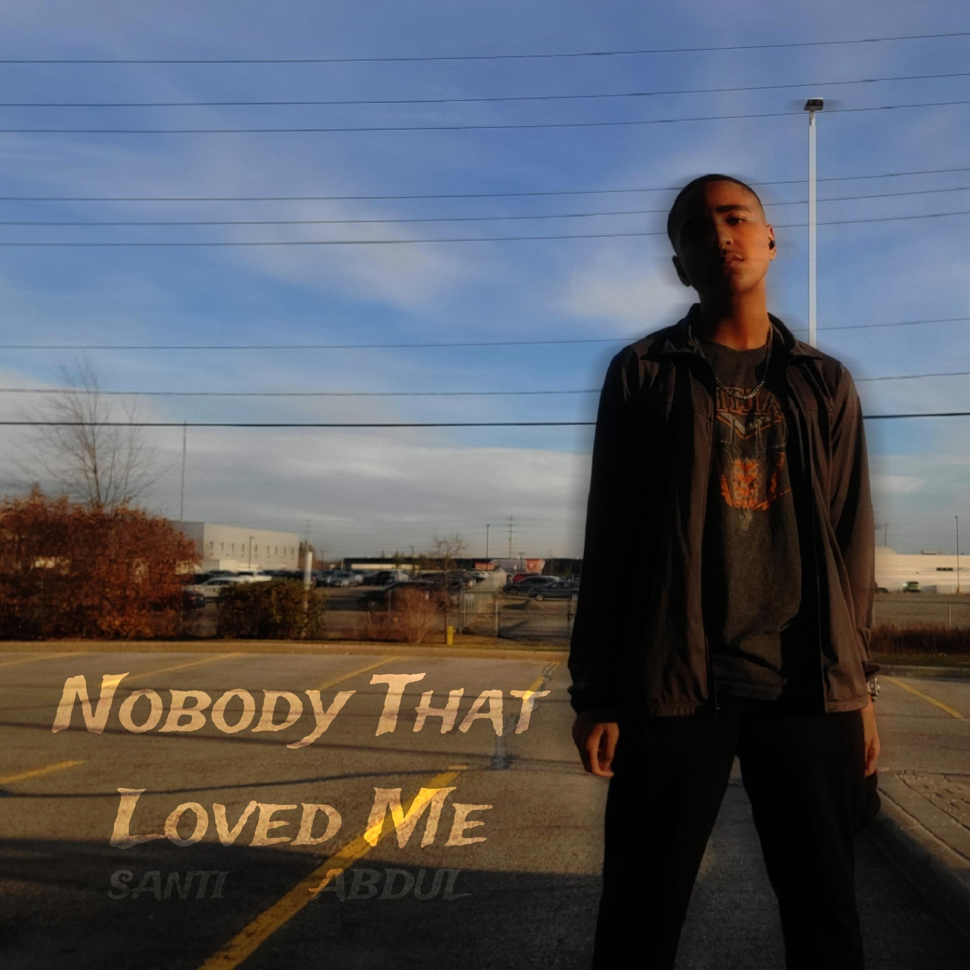 Santi、Abdul Rose - Nobody That Loved Me