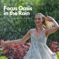 Focus Oasis in the Rain: Relaxing Music Rainfall Symphony