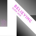 Believing (Slow Mix)
