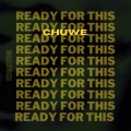 Chuwe - Ready For This
