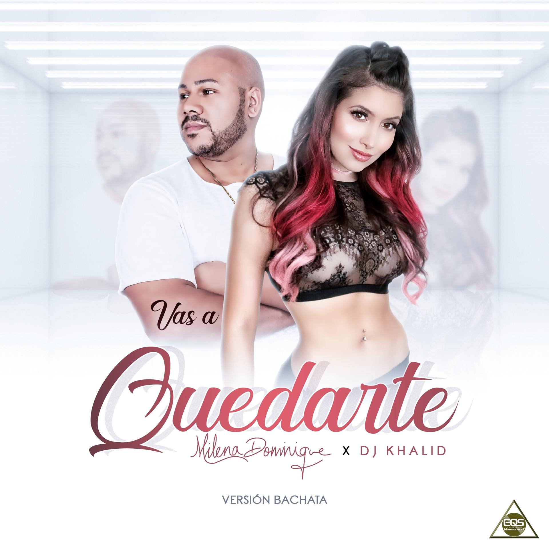 Dj Khalid、Milena Dominique - Vas a Quedarte ( Bachata)