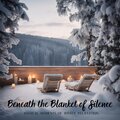 Beneath the Blanket of Silence (Magical Moments of Winter Relaxation - Ambient Sounds for Tranquility and Serenity)