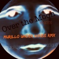 M-EYE、Murillo Under House - Over the Moon (Murillo Under House Remix)