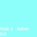 Purple X - Ambient Drift in F#