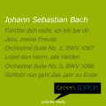 Green Edition - Bach: O Jesu Christ, mein's Lebens Licht, BWV 118 & Orchestral Suites Nos. 2, 3