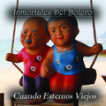 Cuando Estemos Viejos (Inmortales del Bolero)