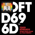 Todd Edwards - When Your Alone (A-Trak Remix)