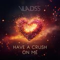 Mariya Lips、Vladss - Have A Crush On Me (feat. Mariya Lips)