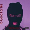 WillAston - To Good For Me (Explicit)