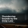 Thunderclap Sounds by the Deep Lake