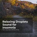 Relaxing Droplets Sound for Insomnia