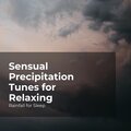 Sensual Precipitation Tunes for Relaxing