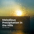 Melodious Precipitation in the Hills