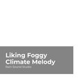 Liking Foggy Climate Melody
