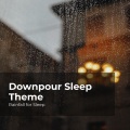 Downpour Sleep Theme