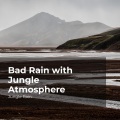 Bad Rain with Jungle Atmosphere