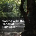 Soothe with the Tones of Rainwater