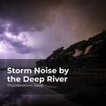 Storm Noise by the Deep River