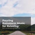 Pouring Rainstorm Music for Relaxing