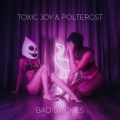 Toxic Joy、POLTERGST - Bad ******* (Extended Mix|Explicit)