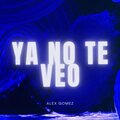 alex gomez - ya no te veo