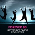 Forever 80 - Better Off Alone (Play Hard) (Radio Edit)
