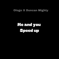 Ologo、Duncan Mighty - Me And You (Speed Up Version)