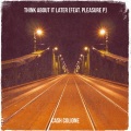Cash Colione、Pleasure P - Think About It Later