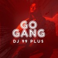 Dj 99 Plus - Go Gang (Explicit)